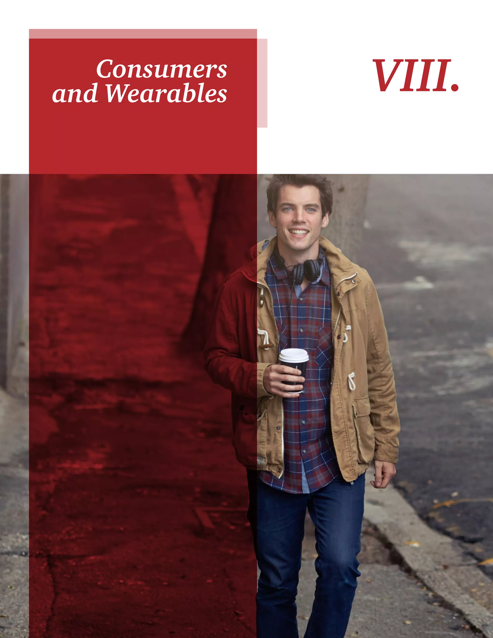32 
Consumers VIII. 
and Wearables 
 