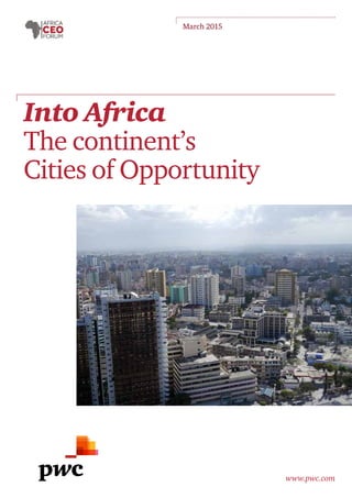 www.pwc.com
Into Africa
The continent’s
Cities of Opportunity
March 2015
 