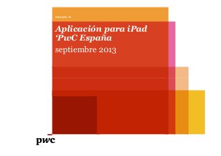 Aplicación para iPad
‘PwC España
septiembre 2013
www.pwc.es
 