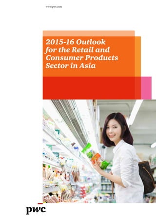 www.pwc.com
2015-16 Outlook
for the Retail and
Consumer Products
Sector in Asia
 