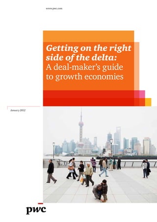 www.pwc.com




               Getting on the right
               side of the delta:
               A deal-maker’s guide
               to growth economies


January 2012
 