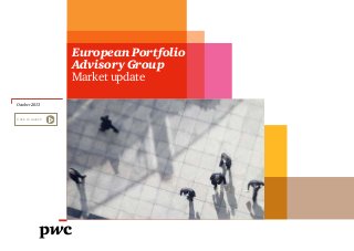 European Portfolio
Advisory Group
Market update
October 2013
Click to launch

 