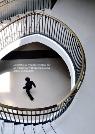 Le nombre de fraudes reportées par
les entreprises françaises a presque
doublé depuis 2009

4 |	

2014 Global Economic Crime Survey

 