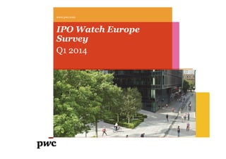 IPO Watch Europe
Survey
Q1 2014
www.pwc.com
 