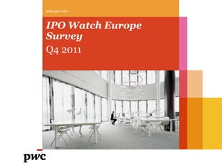 www.pwc.com



IPO Watch Europe
Survey
Q4 2011
 