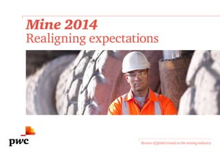 Mine 2014
Realigning expectations
Review of global trends in the mining industry
 