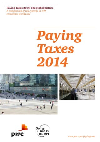 Paying Taxes 2014: The global picture
A comparison of tax systems in 189
economies worldwide

Paying
Taxes
2014

www.pwc.com/payingtaxes

 