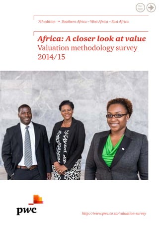 7th edition • Southern Africa – West Africa – East Africa
Africa: A closer look at value
Valuation methodology survey
2014/15
http://www.pwc.co.za/valuation-survey
Main
TOC
 
