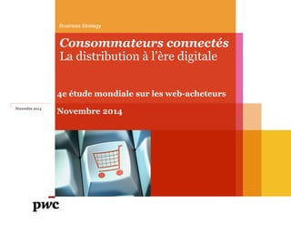 Consommateurs connectés 
La distribution à l’ère digitale 
4e étude mondiale sur les web-acheteurs 
Novembre 2014 
Business Strategy 
Novembre 2014  