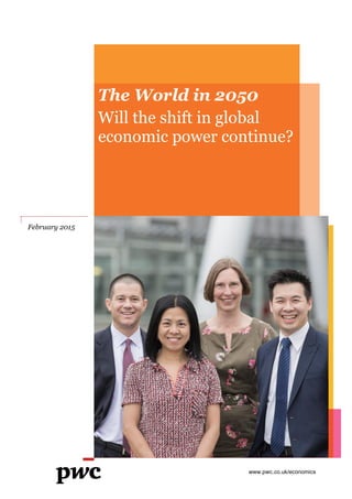 www.pwc.co.uk/economics
The World in 2050
Will the shift in global
economic power continue?
February 2015
 