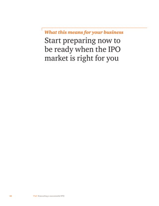 10 PwC Executing a successful IPO
Start preparing now to
be ready when the IPO
market is right for you
What this means for your business
 