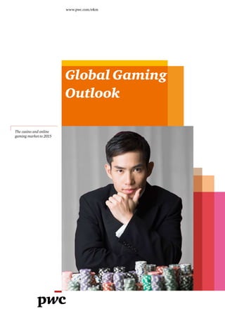 www.pwc.com/e&m

Global Gaming
Outlook
The casino and online
gaming market to 2015

 