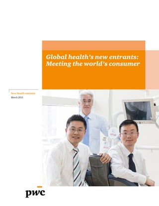 Global health’s new entrants:
Meeting the world’s consumer
New Health entrants
March 2015
 