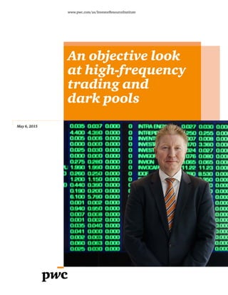 An objective look
at high-frequency
trading and
dark pools
May 6, 2015
www.pwc.com/us/InvestorResourceInstitute
 