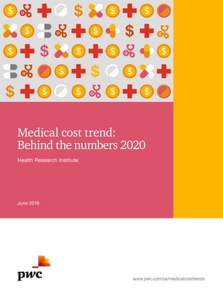 Medical cost trend:
Behind the numbers 2020
www.pwc.com/us/medicalcosttrends
June 2019
Health Research Institute
 
