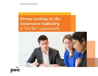 Stress testing in the
insurance industry
A “20/80” opportunity
www.pwc.com/us/insurance
 