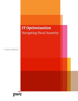 www.pwc.com/publicsector
IT Optimization
Navigating Fiscal Austerity
 