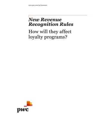 www.pwc.com/us/insurance
New Revenue
Recognition Rules
How will they affect
loyalty programs?
 