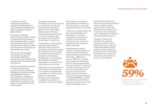 A criação do comitê de
remuneração vinculado ao
conselho de administração é um
dos mecanismos mais efetivos para
aplicar os princípios citados na
página anterior.
O comitê tem atribuições
importantes como: definir o modelo
de remuneração dos executivos e
seus empregados, alterar o modelo
de remuneração vigente, avaliar o
desempenho dos executivos, definir
os percentuais de cada indicador de
remuneração, entre outras.
59% das empresas que geram
valor possuem um comitê de
remuneração estabelecido,
enquanto que entre as empresas que
não geram valor 50% possui comitê.
Ver gráfico 27.
Além da oportunidade de expandir
o número de empresas que
possuem comitê de remuneração
estabelecido, percebemos também
a possibilidade de melhorar a
sua composição. A incidência de
empresas que adotam membros
independentes no comitê, ou seja
experts contratados para este fim,
ainda é pequeno.
Um aspecto que vale ser
ressaltado é que 7% das empresas
que não geram valor têm seu
comitê formado apenas por
diretores e 6%, por membros
independentes e diretores.
Essa composição do comitê não
é a mais recomendada, pois
não mitiga riscos de conflito
de interesses. Ver gráfico 28.
A transparência é outro aspecto
importante para garantir a
aplicação de boas práticas de
governança corporativa na gestão
da remuneração dos executivos.
Ao analisar as informações nos
Formulários de Referência,
identificamos certa dificuldade
para entender claramente a
composição e os mecanismos de
remuneração dos executivos.
Vale lembrar que o formulário de
referência foi criado pela CVM
com o objetivo de proporcionar
transparência e o maior número
possível de informações
relevantes para os acionistas
e o público em geral sobre os
resultados e a gestão da empresa.
Nesse sentido, identificamos
oportunidades de melhoria na
forma de reporte e na possível
ampliação do disclosure de dados.
O disclosure tem papel importante
para a boa governança, pois
permite que os acionistas
acompanhem as práticas das
empresas em que investem
fazendo com que os interesses
dos gestores e dos acionistas
estejam alinhados.
Considerando que alguns
membros da administração das
empresas estão associados ao
Instituto Brasileiro de Executivos
de Finanças – IBEF Rio de
Janeiro (“IBEF-RJ”), os dados
da remuneração individual da
diretoria não são apresentados
em seus formulários de referência
em razão da sentença proferida
em 17 de maio de 2013, pelo
juízo da 5ª Vara da Justiça
Federal do Rio de Janeiro na
Ação de Procedimento Ordinário
nº 2010.5101002888-5, movida
pela IBEF-RJ contra CVM. Das
empresas de nossa amostra, 24%
delas não divulgam em seus
formulários de referência os
dados da remuneração individual
máxima, mínima e média
dos executivos. Porém, mais
importante que os valores em si,
é o disclosure das informações
sobre a composição e critérios da
remuneração dos executivos.
Tomando os dados sobre
governança em conjunto,
uma das conclusões a que se
pode chegar é que, embora as
empresas brasileiras tenham
avançado muito na aplicação
de boas práticas de governança
nos últimos anos, a gestão da
remuneração executiva é um
ponto a ser aprimorado.
Das empresas que geram valor
possuem um comitê de
remuneração estabelecido.
59%
Remuneração Executiva e Geração de Valor
23
 