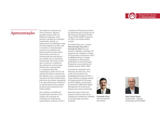 Apresentação
Não importa o momento do
ciclo econômico, algumas
questões sempre serão um
desafio às empresas, como
garantir a geração de resultados
sustentáveis, atender as
expectativas de stakeholders cada
vez mais exigentes ou lidar com
o aumento e a fragmentação
crescente da regulação nos
diversos países em que atuam.
Outro tema recorrente é a
remuneração dos executivos e
sua relação com os resultados
empresariais. Há muito se sabe
que os critérios e as políticas
dos sistemas de remuneração
influenciam o desempenho
e o comportamento das
organizações, sendo um foco de
atenção dos líderes empresariais.
Nos últimos anos, a remuneração
executiva tem sido também tema
prioritário dos órgãos reguladores
e de especialistas que se dedicam
ao aprimoramento dos modelos
de governança corporativa em
âmbito global.
Para analisar os modelos de
remuneração executiva e sua
relação com a geração de
resultados em empresas de
capital aberto no Brasil, a PwC e
Fernando Alves
Sócio-presidente
PwC Brasil
João Carlos Douat
Coordenador – Instituto
de Finanças da FGV-EAESP
o Instituto de Finanças da Escola
de Administração de Empresas de
São Paulo da Fundação Getúlio
Vargas (FGV/EAESP) iniciaram,
em 2015, um estudo inédito
no país.
Na edição deste ano, o estudo
Remuneração Executiva e
Geração de Valor teve sua
amostra ampliada, incluindo 143
empresas que compõem o Índice
de Governança Corporativa (IGC)
da BM&F Bovespa. A análise
contemplou as informações
publicadas nas demonstrações
financeiras e nos relatórios de
referência entre 2010 a 2014.
O estudo foi conduzido sob a
liderança de João Lins, sócio
e líder de Consultoria em
People&Organisation da PwC, e
Oscar Malvessi, professor doutor
do Departamento de Finanças
da FGV/EAESP e coordenador
do Núcleo de VBM-Value Based
Management do Instituto de
Finanças da mesma instituição.
Esperamos que a leitura do
presente relatório seja útil na
avaliação de tendências e desafios
de remuneração executiva
no Brasil.
Fórum PwC Brasil
de Governança
 