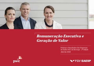 Práticas e Resultados das Empresas
do Índice IGC da Bovespa - 2ª edição
Abril de 2016
Remuneração Executiva e
Geração de Valor
 