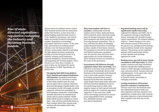 10 PwC Retail Banking 2020
Nation-states are seeking to better control
their financial systems and the institutions
within their borders, as they learn that a
global banking system becomes local in a
crisis. Stability is paramount, and central
banks are heavily involved in managing
markets. Regulation is increasingly
prescriptive and local in nature. At the same
time, governments are seeking greater
influence over the financial system to
advance various policy objectives including
the fight against terrorism, promoting
lending to certain favoured sectors (e.g.
students, housing, small businesses,
national champions), financial inclusion
and supporting the housing markets. These
trends, in our view, have a number of
years to play out and impact the nature
of the industry in 2020. Specifically, we
predict that:
•	The playing field shifts from global to
local. National and regional institutions
will dominate. Developed-world banks,
especially in the EU, have been in retreat
to their home markets since the crisis,
and we expect this to continue. Historical
perceived advantages of global banks, such
as economies of scale (oft sought, yet rarely
captured), will become outweighed by
local regulatory constraints. Local lending
activities will need to be matched more
closely with in-country deposits. Global
banks will be forced to compete on a local
basis – they will focus and double-down on
fewer markets where they can gain scale,
and they will exit markets where they
are subscale.
•	More local markets will close to
outsiders. Traditionally restricted
markets such as China, India and Korea
will be joined by others that limit market
share for foreign institutions through
local regulation and subtle preferences
favouring domestic institutions. This, in
turn, will limit the ability of emerging
market financial institutions to penetrate
markets outside of their home countries.
The exception to this will be that regional
and bilateral trade pacts concluded
over the next five years will drive select
opportunities for certain institutions
where financial services are included in
the scope of the agreements.
•	Governments will influence through
regulation rather than ownership. They
will move to privatise state-owned banks
as the impact of politically driven credit
decisions in the aftermath of the financial
crisis is more fully exposed. Schemes
for lending and government-owned
financial institutions that channelled
credit largely based upon policy objectives
will have absorbed significant losses on
non-performing loans by 2020, with
negative impact on both capital levels and
political support for continued aggressive
expansion. At the same time, banks
will be increasingly pressured on various
social responsibility fronts, including
fees, affordable housing, and
anti-money laundering.
•	Regulated banking assets will be
significantly smaller than today
(adjusted for inflation and GDP), due to
the regulatory attempt to significantly
reduce ‘sovereign risk’ through stronger
capital requirements. The shadow banking
industry – absent changes to the rules –
will continue to grow to fill as much of
the gap as it can, perhaps merely pushing
future problems outside of the regulated
industry. The pressure on the regulated
industry will be particularly intense
in those markets with growing
appetites for credit.
•	 Banking sector size will be more closely
correlated to GDP than today. By 2020,
smaller countries with large institutions
will have shrunk their banking sectors,
relative to GDP, through a combination of
asset reduction efforts, business sales and
subsidiarisation. At the same time, there
will be significant growth
of domestic banks, particularly in
emerging economies.
•	Leading institutions will practise
proactive regulatory management.
Thirteen years after the financial crisis,
the relationship between banks and
their regulators will have reached a new
equilibrium as banks more fully integrate
the policy objectives of governments and
their regulators into their day-to-day
business.
Rise of state-
directed capitalism –
regulation reshaping
the industry and
dictating business
models.
 