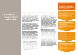It’s hard to take big-picture trends and
priorities, and translate them into tangible
actions. It’s even harder to be unreasonably
aspirational, yet realistic in what can be
achieved. Designing your fiercest competitor
is a concrete way to tackle these abstract
ideas – and identify how and where you need
to change, to thrive in 2020.
PwC has worked with dozens of clients to
re-imagine their companies in a practical,
results-oriented way. In a way that leverages
the ambitions and insights of your top team,
and helps build real alignment as to the
path forward. In a way that doesn’t take six
months and millions of dollars.
Imagine a series of facilitated workshops
where your business and functional leaders
are asked to think differently, to move
beyond the incremental and imagine what
could be. And then translate these insights
into realistic actions. Actions that have
been debated and agreed across business
and functional silos. This is ‘Designing your
fiercest competitor’.
•	 Catalyse provocative thinking. We
analyse industry trends and drivers,
and assess their importance – to ensure
a shared understanding of the industry
landscape. We develop aggressive and
disruptive scenarios – and then use them
to provoke your leadership team into re-
imagining the business.
•	Design your fiercest competitor(s).
We ensure participants take an end-
to-end perspective, and define their
fiercest competitor – a competitor with
disruptive strengths that ruthlessly
exploits your weaknesses. We design this
competitor in a variety of different future
scenarios. We define a fiercest strategy
(value proposition, sources of sustained
advantage, where to compete) and a
fiercest operating model (organisation,
processes, technologies, culture), so that
you fully understand how these new
players will win.
•	Make it real. Finally, we translate the
insights gained from designing the
fiercest competitor into tangible actions
for your own business. First, teams gain
a heightened sense of priority – and
decide to accelerate existing initiatives
and abandon others, so as to focus
scarce resources in the most critically
competitive areas. Second, teams
imagine new third-party partnerships.
And finally, teams begin to develop ideas
for disruptive business designs – ways
to change their own strategy (where to
compete) and operating model (how to
compete) – to attack the market in similar
ways to the fiercest competitor.
Designing your
Fiercest Competitor.
Mastering change
by making it real.
Part 1: Fiercest Strategy
Discuss industry perspectives, gain insights on
market challenges and potential disruptions
Result: Quickly get past biases that may
distort your market view and cause you to miss
potential competitors
Our Fiercest Competitor
Workshop is a powerful and
practical tool to rapidly craft
an integrated strategic response
to these evolving forces
Part 2: Fiercest Business Model
Design the Fiercest Competitor and strategies
for a new business model
Result: Rapidly assess impacts to your
business model, and determine the best strategic
path forward
Part 3: Closing The Gap
Make the organisation become the Fiercest
Competitor
Learn to quickly work through business model
challenges
Result: Avoid polarising viewpoints while quickly
identifying and resolving the root causes of
problem areas
Part 4: Prioritised Path Forward
Turn the discussion takeaways into action items
Gain expertise in roadmaps, mobilisation, and
execution
Result: Work through challenges and prioritise
the solutions as part of a long-term go-to-market
strategy
 