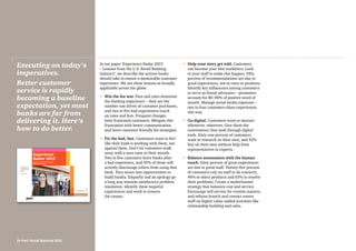 In our paper ‘Experience Radar 2013
– Lessons from the U.S. Retail Banking
Industry’, we describe the actions banks
should take to ensure a memorable customer
experience. We see these lessons as broadly
applicable across the globe.
•	Win the fee war. Fees and rates dominate
the banking experience – they are the
number one driver of customer purchases,
and two in five bad experiences touch
on rates and fees. Frequent changes
have frustrated customers. Mitigate this
frustration with better communication
and more customer-friendly fee strategies.
•	 Fix the bad, fast. Customers want to feel
like their bank is working with them, not
against them. Don’t let customers walk
away with a sour taste in their mouth.
Two in five customers leave banks after
a bad experience, and 45% of those will
actively discourage others from using that
bank. Turn issues into opportunities to
build loyalty. Empathy and an apology go
a long way towards satisfactory problem
resolution. Identify these negative
experiences and work to remove
the causes.
•	 Help your story get told. Customers
can become your best marketers. Look
to your staff to make this happen. Fifty
percent of recommendations are due to
good experiences, not to rates or products.
Identify key influencers among customers
to serve as brand advocates – promoters
account for 80–90% of positive word of
mouth. Manage social media exposure –
one in four customers share experiences
this way.
•	Go digital. Customers want to interact
whenever, wherever. Give them the
convenience they seek through digital
tools. Sixty-one percent of customers
want to research on their own, and 42%
buy on their own without help from
representatives or experts.
•	Balance automation with the human
touch. Sixty percent of great experiences
are due to great staff. Twenty-five percent
of customers rely on staff to do research,
46% to select products and 63% to resolve
their problems. Create a multichannel
strategy that balances cost and service.
Encourage self-service for routine matters,
and refocus branch and contact centre
staff on higher value-added activities like
relationship building and sales.
Executing on today’s
imperatives.
Better customer
service is rapidly
becoming a baseline
expectation, yet most
banks are far from
delivering it. Here’s
how to do better.
24 PwC Retail Banking 2020
volume1
Locating the sources
of value behind truly
exceptional customer
experience
November 2012
Experience
Radar 2013
Lessons from the U.S. Retail
Banking industry
 