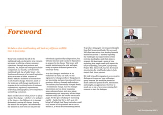 Many have predicted the fall of the
traditional bank, as disruptive new entrants
win share by offering a better customer
experience through new products and
channels. Yet, despite the emergence of new
competitors and models, we believe the
traditional bank has a bright future – the
fundamental concept of a trusted institution
acting as a store of value, a source of
finance and as a facilitator of transactions
is not about to change. However, much of
the landscape will change significantly in
response to the evolving forces of customer
expectations, regulatory requirements,
technology, demographics, new competitors
and shifting economics.
Banks need to choose what posture to adopt
against this change – whether to be a shaper
of the future, a fast follower, or to manage
defensively, putting off change. Staying
the same is not an option. We believe that
the winners in 2020 will not only execute
relentlessly against today’s imperatives, but
will also innovate and transform themselves
to prepare for the future. This future will
require institutions to be agile and open,
ready to explore different options in an
uncertain world.
So is this change a revolution, or an
evolution? In truth, it is both. All the
signposts for change are here. Many players
are innovating and experimenting with new
products, delivery channels and analytics.
The industry has historically changed slowly
– evolutionary change. And the changes
we envision are less about imagining
some unknown future, and more about
implementing and integrating all the things
we know today (see the sidebar on the next
page). Yet the pace of change is increasing
rapidly – banks that fail to shift gear risk
being left behind. And if any institution could
truly master all the priorities we set out in
Section 3, it would be revolutionary indeed.
To produce this paper, we integrated insights
from PwC teams worldwide. We surveyed
560 client executives from leading financial
institutions across 17 markets regarding
the challenges and opportunities of this
evolving marketplace and their plans to
respond. We developed a point of view
regarding how mega-trends will impact the
future of banking, using PwC’s proprietary
Project Blue framework. And we developed
six priorities for retail banks today to help
ensure their future success.
We look forward to engaging in a provocative
dialogue with you and your colleagues,
going forward. We would be pleased to
share additional points of view, information
and insights, as appropriate. Feel free to
reach out to one of us or your existing PwC
contacts to start the dialogue.
Foreword
We believe that retail banking will look very different in 2020
than it does today.
Bob Sullivan
PwC (US)
Global Banking and Capital Markets Leader
John Garvey
PwC (US)
US Banking and Capital Markets Leader
Justo Alcocer
PwC (Spain)
EMEA Banking and Capital Markets Leader
Antony Eldridge
PwC (Singapore)
Asia-Pacific Banking and Capital Markets Leader
PwC Retail Banking 2020 3
 