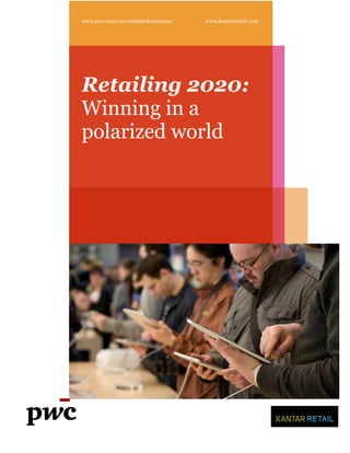 www.pwc.com/us/retailandconsumer   www.kantarretail.com




Retailing 2020:
Winning in a
polarized world
 