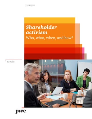 Shareholder
activism
Who, what, when, and how?
March 2015
www.pwc.com
 