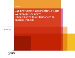 Strategy
La Transition Energétique pour
la croissance verte
Impacts attendus et tendances du
marché français
Novembre 2015
 