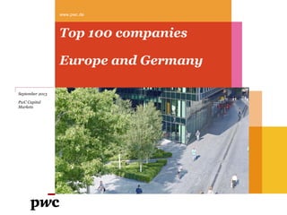 www.pwc.de

Top 100 companies
Europe and Germany
September 2013
PwC Capital
Markets

 
