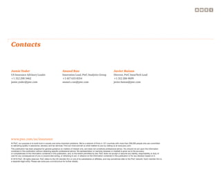 www.pwc.com/us/insurance
At PwC, our purpose is to build trust in society and solve important problems. We’re a network of firms in 157 countries with more than 208,000 people who are committed
to delivering quality in assurance, advisory and tax services. Find out more and tell us what matters to you by visiting us at www.pwc.com.
This publication has been prepared for general guidance on matters of interest only, and does not constitute professional advice. You should not act upon the information
contained in this publication without obtaining specific professional advice. No representation or warranty (express or implied) is given as to the accuracy	
or completeness of the information contained in this publication, and, to the extent permitted by law, PwC does not accept or assume any liability, responsibility or duty of
care for any consequences of you or anyone else acting, or refraining to act, in reliance on the information contained in this publication or for any decision based on it.
© 2016 PwC. All rights reserved. PwC refers to the US member firm or one of its subsidiaries or affiliates, and may sometimes refer to the PwC network. Each member firm is
a separate legal entity. Please see www.pwc.com/structure for further details.
Contacts
Jamie Yoder
US Insurance Advisory Leader
+1 312 298 3462
jamie.yoder@pwc.com
Anand Rao
Innovation Lead, PwC Analytics Group
+1 617 633 8354
anand.s.rao@pwc.com
Javier Baixas
Director, PwC InsurTech Lead
+1 312 206 9699
javier.baixas@pwc.com
 