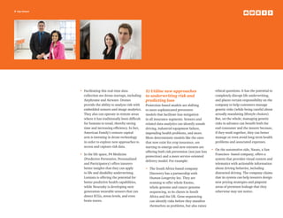 8 top issues
•	Facilitating this real-time data
collection are drone startups, including
Airphrame and Airware. Drones
provide the ability to analyze risk with
embedded sensors and image analytics.
They also can operate in remote areas
where it has traditionally been difficult
for humans to tread, thereby saving
time and increasing efficiency. In fact,
American Family’s venture capital
arm is investing in drone technology
in order to explore new approaches to
access and capture risk data.
•	In the life space, P4 Medicine
(Predictive Preventive, Personalized
and Participatory) offers insurers
better insights that they can apply
to life and disability underwriting.
Lumiata is offering the potential for
better predictive health capabilities,
while Neurosky is developing next
generation wearable sensors that can
detect ECGs, stress levels, and even
brain waves.
5) Utilize new approaches
to underwriting risk and
predicting loss
Protection-based models are shifting
to more sophisticated preventive
models that facilitate loss mitigation
in all insurance segments. Sensors and
related data analytics can identify unsafe
driving, industrial equipment failure,
impending health problems, and more.
More deterministic models like the ones
that now exist for crop insurance, are
starting to emerge and new entrants are
offering both risk prevention (not just loss
protection) and a more service-oriented
delivery model. For example:
•	The South Africa-based company
Discovery has a partnership with
Human Longevity Inc. They are
teaming to offer whole Exome,
whole genome and cancer genome
sequencing, to its clients in South
Africa and the UK. Gene sequencing
can identify risks before they manifest
themselves as problems, but also raises
ethical questions. It has the potential to
completely disrupt life underwriting,
and places certain responsibility on the
company to help customers manage
genetic risks (while being careful about
actually mandating lifestyle choices).
But, on the whole, managing genetic
risks in advance can benefit both the
end-consumer and the insurer because,
if they work together, they can better
manage or even avoid long-term health
problems and associated expenses.
•	On the automotive side, Nauto, a San
Francisco- based company, offers a
system that provides visual context and
telematics with actionable information
about driving behavior, including
distracted driving. The company claims
that its system can help insurers design
new pricing strategies and pinpoint
areas of premium leakage that they
otherwise may not notice.
 