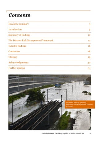 UNISDR and PwC – Working together to reduce disaster risk 4
Contents
Executive summary 3
Introduction 5
Summary of findings 10
The Disaster Risk Management Framework 12
Detailed findings 16
Conclusion 28
Glossary 29
Acknowledgements 30
Further reading 31
Increased severity, growing
frequency. Photo by Martin Howard,
UNISDR
 