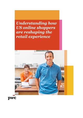 www.pwc.com
Understanding how
US online shoppers
are reshaping the
retail experience
 