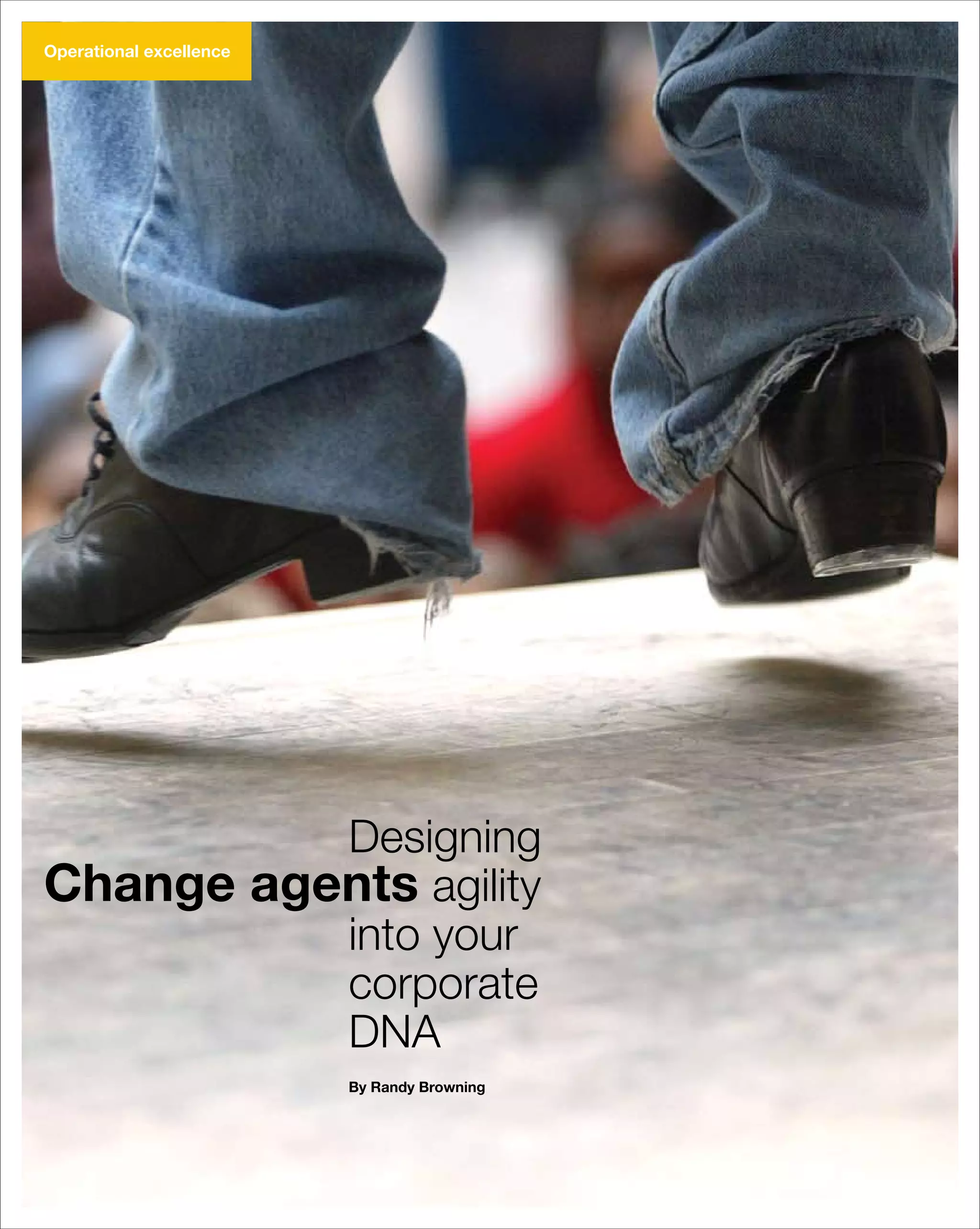 Operational excellence




          Designing
Change agents agility
          into your
          corporate
          DNA
                                        By Randy Browning




PricewaterhouseCoopers View winter 08
 