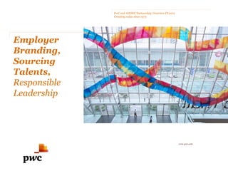 PwC and AIESEC Partnership Overview FY2012
              Creating value since 1973




Employer
Branding,
Sourcing
Talents,
Responsible
Leadership




                                                           www.pwc.com
 
