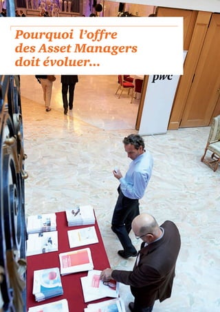 14 
Pourquoi l’offre 
des Asset Managers 
doit évoluer... 
 
