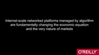 Internet-scale networked platforms managed by algorithm
are fundamentally changing the economic equation
and the very natu...