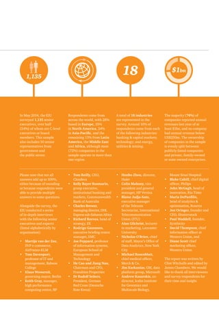1,135 18 $1bn 
In May 2014, the EIU 
surveyed 1,135 senior 
executives, over half 
(54%) of whom are C-level 
executives or board 
members. This sample 
also includes 50 senior 
representatives from 
government and 
the public sector. 
Respondents come from 
across the world, with 28% 
based in Europe, 35% 
in North America, 24% 
in Asia-Pacific, and the 
remaining 13% from Latin 
America, the Middle East 
and Africa, although most 
(72%) companies in the 
sample operate in more than 
one region. 
A total of 18 industries 
are represented in the 
survey. Around 10% of 
respondents come from each 
of the following industries: 
banking & capital markets; 
technology; and energy, 
utilities & mining. 
The majority (74%) of 
companies reported annual 
revenues last year of at 
least $1bn, and no company 
had annual revenue below 
US$250m. The ownership 
of companies in the sample 
is evenly split between 
publicly-listed companies 
and private, family-owned 
or state-owned enterprises. 
Please note that not all 
answers add up to 100%, 
either because of rounding 
or because respondents were 
able to provide multiple 
answers to some questions. 
Alongside the survey, the 
EIU conducted a series 
of in-depth interviews 
with the following senior 
executives and experts 
(listed alphabetically by 
organisation): 
• Martijn van der Zee, 
SVP e-commerce, 
AirFrance-KLM 
• Tom Davenport, 
professor of IT and 
management, Babson 
College 
• Klaus Wowereit, 
governing mayor, Berlin 
• Keith Gray, manager, 
high performance 
computing centre, BP 
• Tom Reilly, CEO, 
Cloudera 
• Kelly Bayer Rosmarin, 
group executive, 
institutional banking and 
markets, Commonwealth 
Bank of Australia 
• Charles Brewer, 
managing director, DHL 
Express sub-Saharan Africa 
• Richard Reeves, head of 
strategy, EE 
• Rodrigo Gassaneo, 
executive briefing centre 
manager, EMC 
• Joe Peppard, professor 
of information systems, 
European School of 
Management and 
Technology 
• He Cao and Jiang Nan, 
Chairman and CFO, 
Franshion Properties 
• Dr Rudolf Seiters, 
President, German 
Red Cross (Deutsche 
Rote Kreuz) 
• Honbo Zhou, director, 
Haier 
• Colin Mahony, vice 
president and general 
manager, HP Vertica 
• Blaise Judja-Sato, 
executive manager 
of the Telecom 
Secretariat, International 
Telecommunication 
Union (ITU) 
• Alan Gilchrist, lecturer 
in marketing, Lancaster 
University 
• Nicholas O'Brien, chief 
of staff, Mayor’s Office of 
Data Analytics, New York 
City 
• Michael Rosenblatt, 
chief medical officer, 
Merck & Co. 
• Jim Karkanias, GM, data 
platform group, Microsoft 
• Andrew Kasarskis, co-director, 
Icahn Institute 
for Genomics and 
Multiscale Biology, 
Mount Sinai Hospital 
• Blake Cahill, chief digital 
officer, Philips 
• John McGagh, head of 
innovation, Rio Tinto 
• Maria DePanfilis, 
head of analytics & 
optimisation, Rosetta 
• Jon Oringer, founder and 
CEO, Shutterstock 
• Paul Waddell, founder, 
Synthicity 
• David Thompson, chief 
information officer at 
Western Union, and 
• Diane Scott chief 
marketing officer, 
Western Union 
The report was written by 
Clint Witchalls and edited by 
James Chambers. We would 
like to thank all interviewees 
and survey respondents for 
their time and insight. 
 
