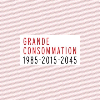 grande
consommation
1985-2015-2045
 