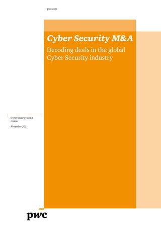 pwc.com




                     Cyber Security M&A
                     Decoding deals in the global
                     Cyber Security industry




Cyber Security M&A
review

November 2011
 