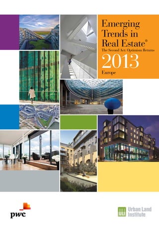 Emerging
Trends in
Real Estate               ®


The Second Act: Optimism Returns



2013
Europe
 