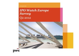 www.pwc.com



IPO Watch Europe
Survey
Q2 2012
 