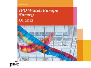 www.pwc.com



IPO Watch Europe
Survey
Q1 2012
 