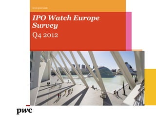 www.pwc.com



IPO Watch Europe
Survey
Q4 2012
 