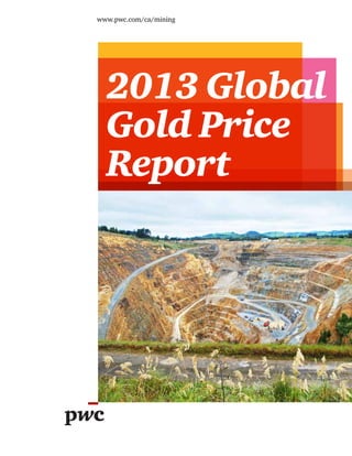 www.pwc.com/ca/mining




  2013 Global
  Gold Price
  Report
 