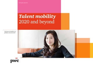 www.pwc.com/hrs




                              Talent mobility
                              2020 and beyond
The future of mobility in a
globally connected world
 